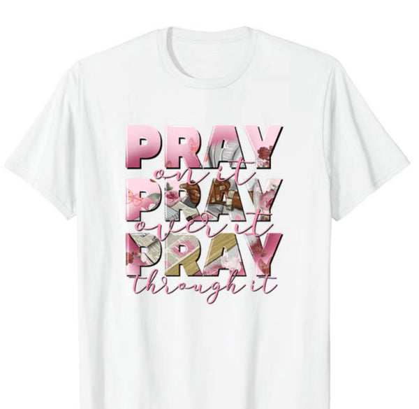 Pray on it Pray Over It Pray Through It T-Shirt