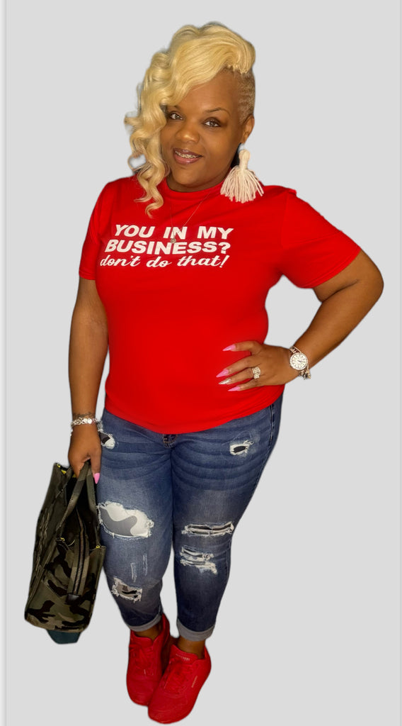 You in my business T-Shirt